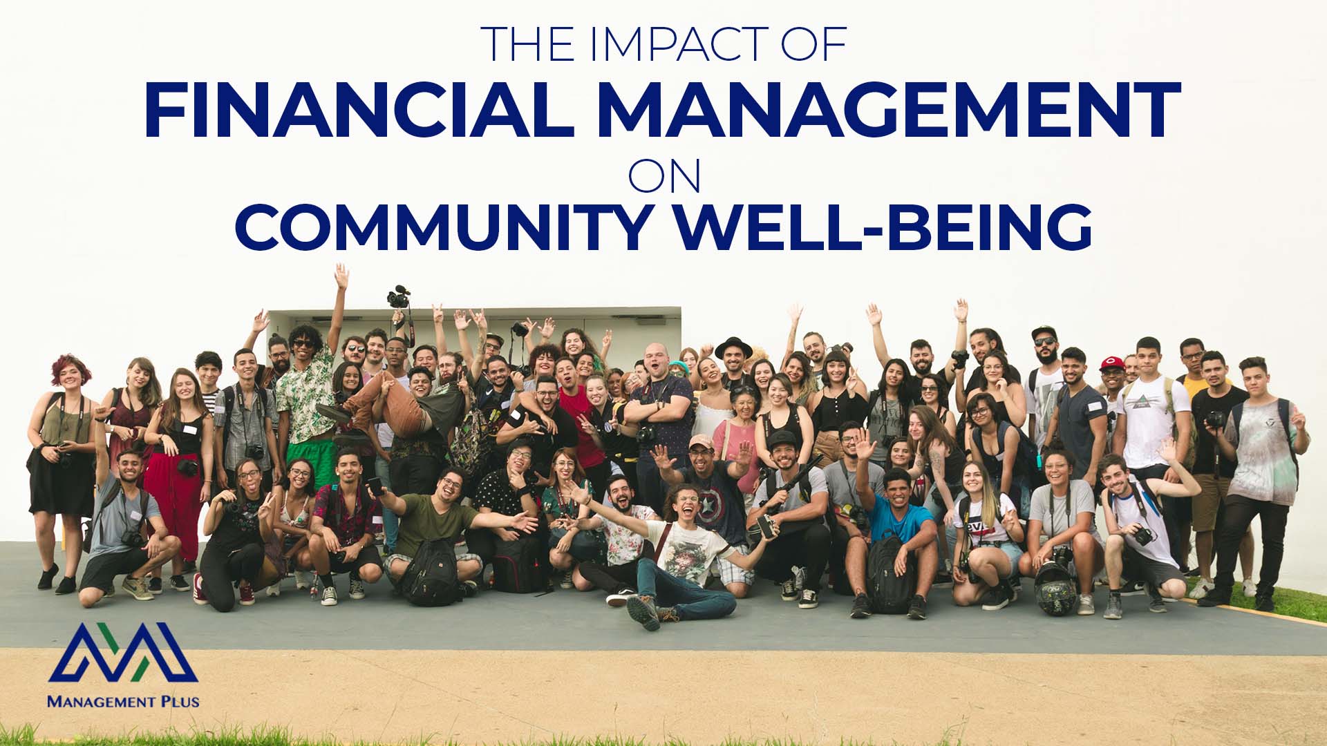 A large group of people posing for a photo. The text reads, "The Impact of Financial Management on Community Well-Being". 